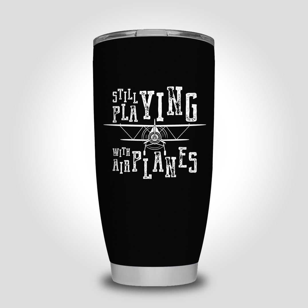 Still Playing With Airplanes Designed Tumbler Travel Mugs