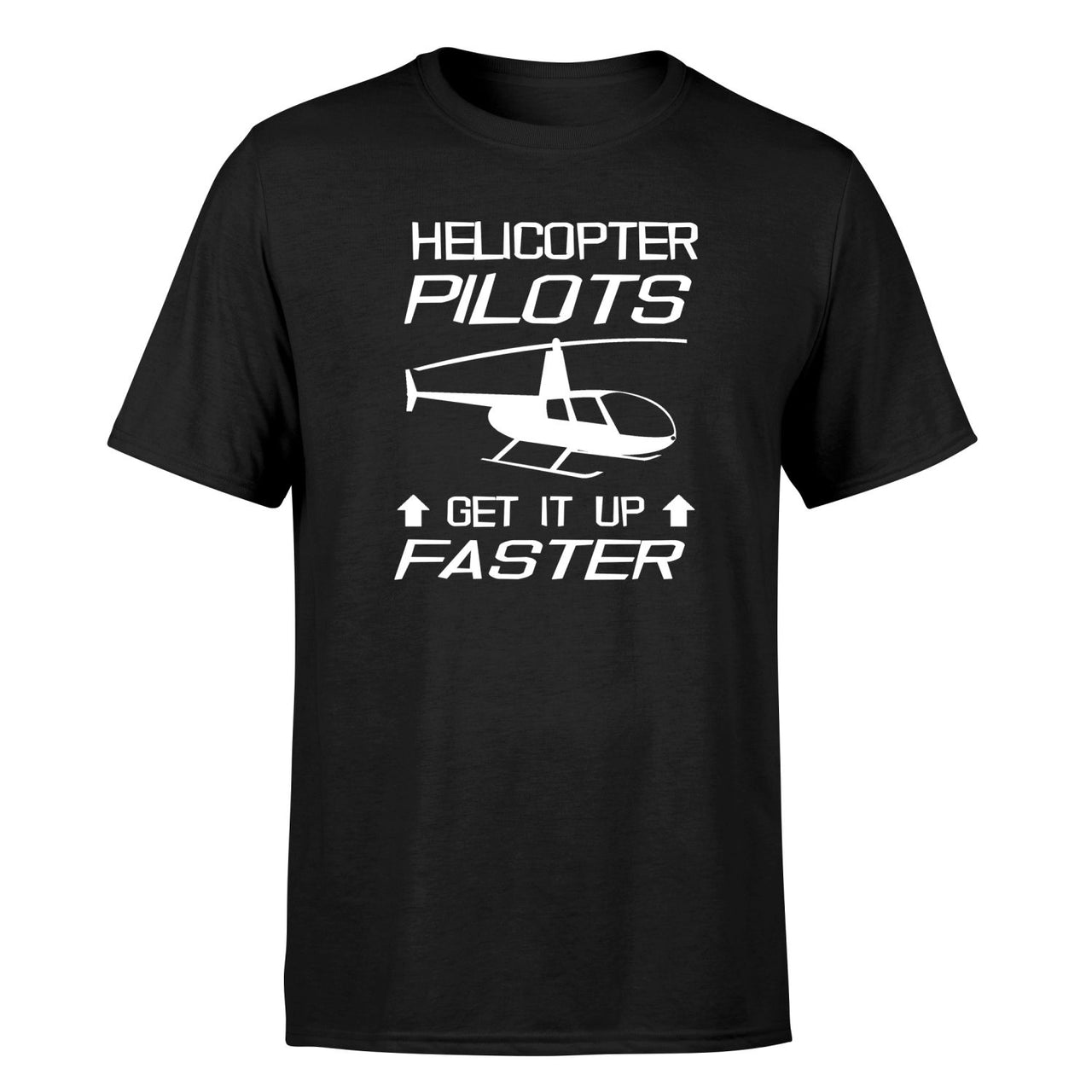 Helicopter Pilots Get It Up Faster Designed T-Shirts