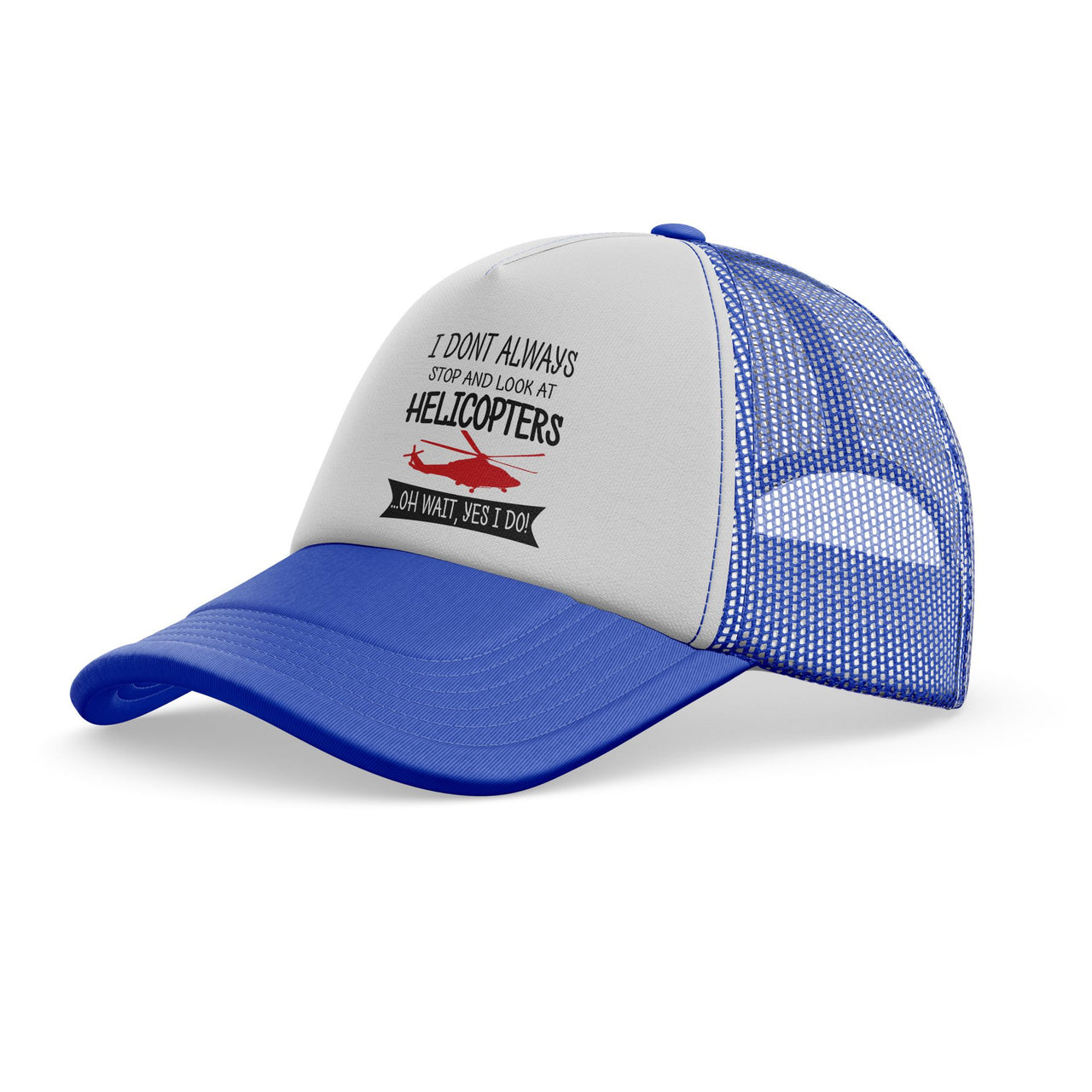 I Don't Always Stop and Look at Helicopters Designed Trucker Caps & Hats