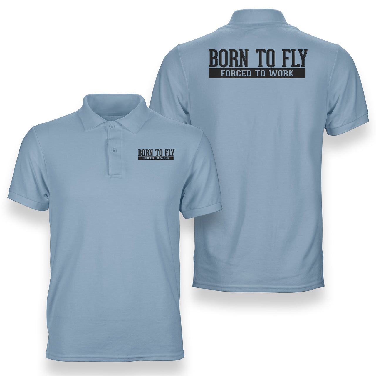Born To Fly Forced To Work Designed Double Side Polo T-Shirts