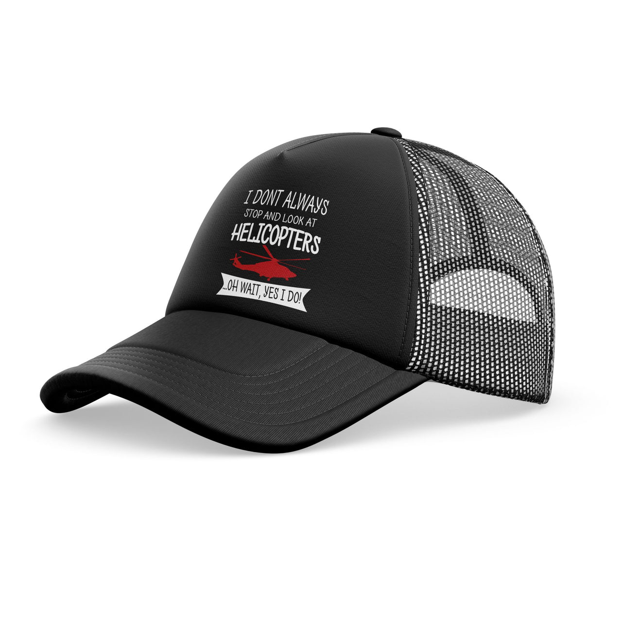 I Don't Always Stop and Look at Helicopters Designed Trucker Caps & Hats