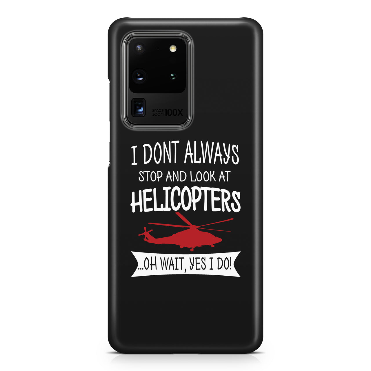 I Don't Always Stop and Look at Helicopters Samsung S & Note Cases