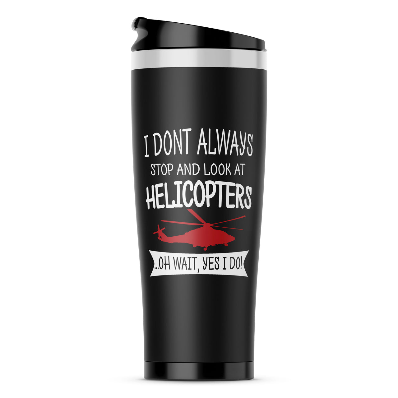 I Don't Always Stop and Look at Helicopters Designed Travel Mugs