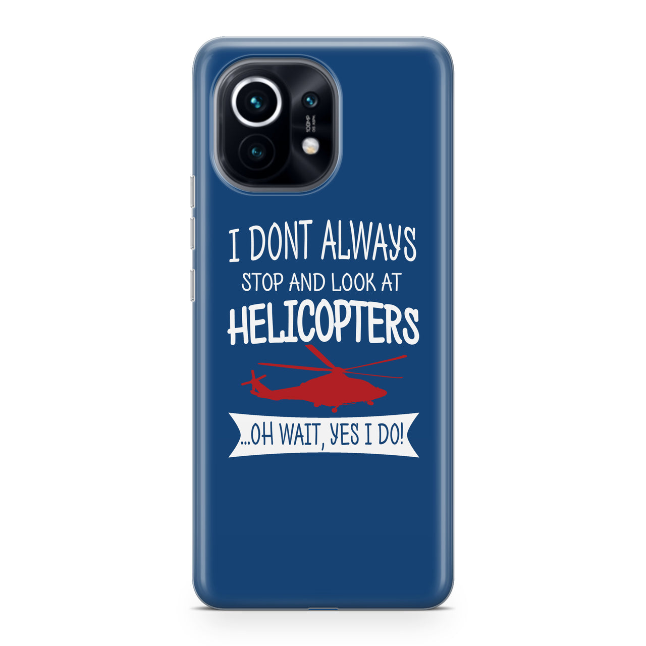 I Don't Always Stop and Look at Helicopters Designed Xiaomi Cases