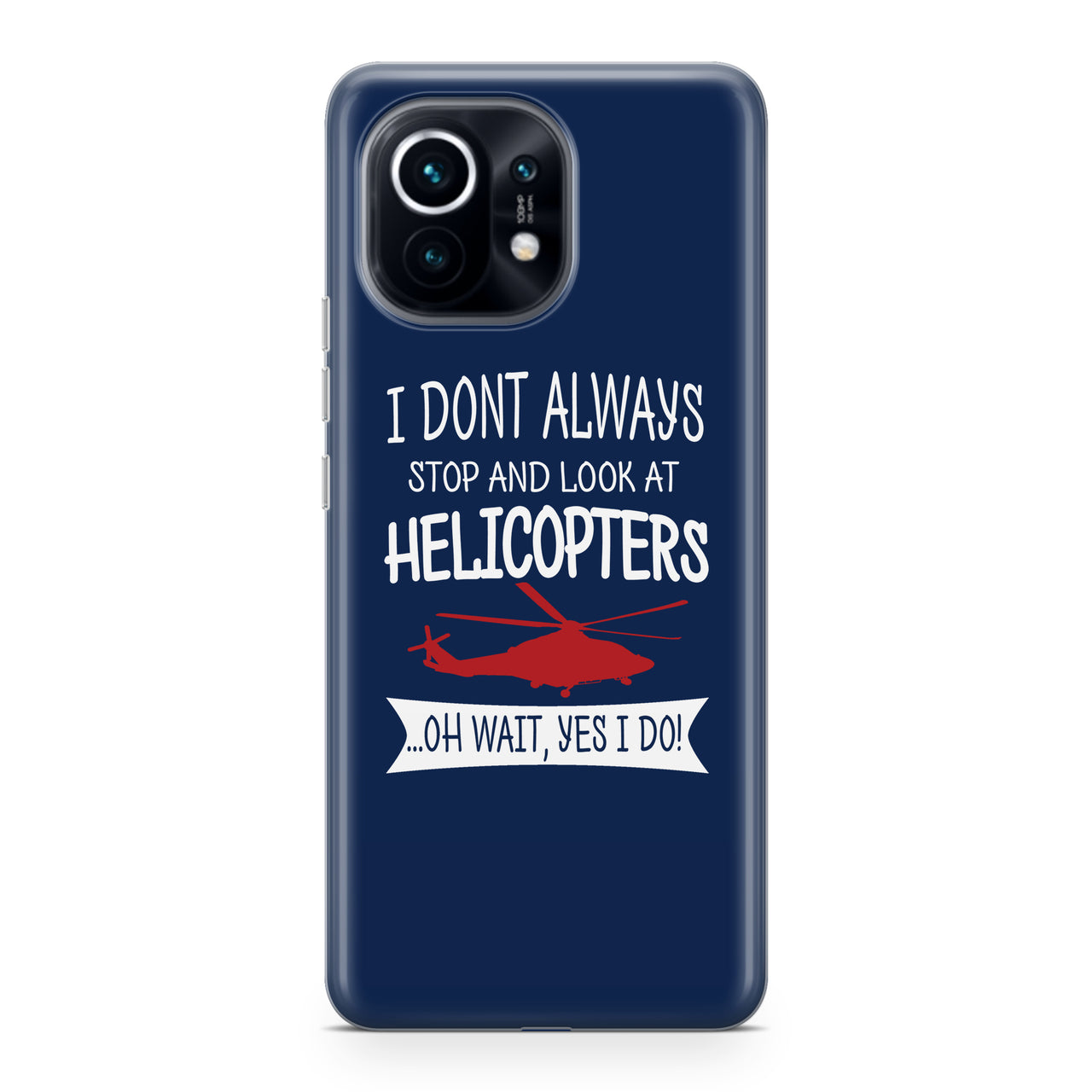 I Don't Always Stop and Look at Helicopters Designed Xiaomi Cases
