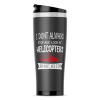 Thumbnail for I Don't Always Stop and Look at Helicopters Designed Travel Mugs