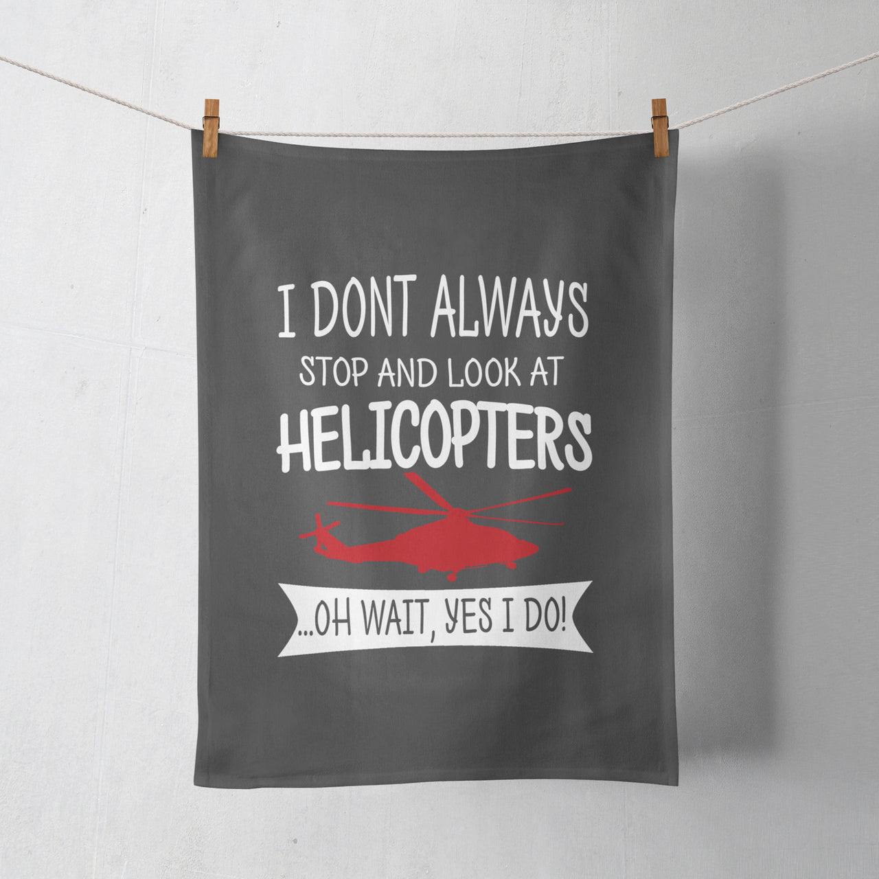 I Don't Always Stop and Look at Helicopters Designed Towels