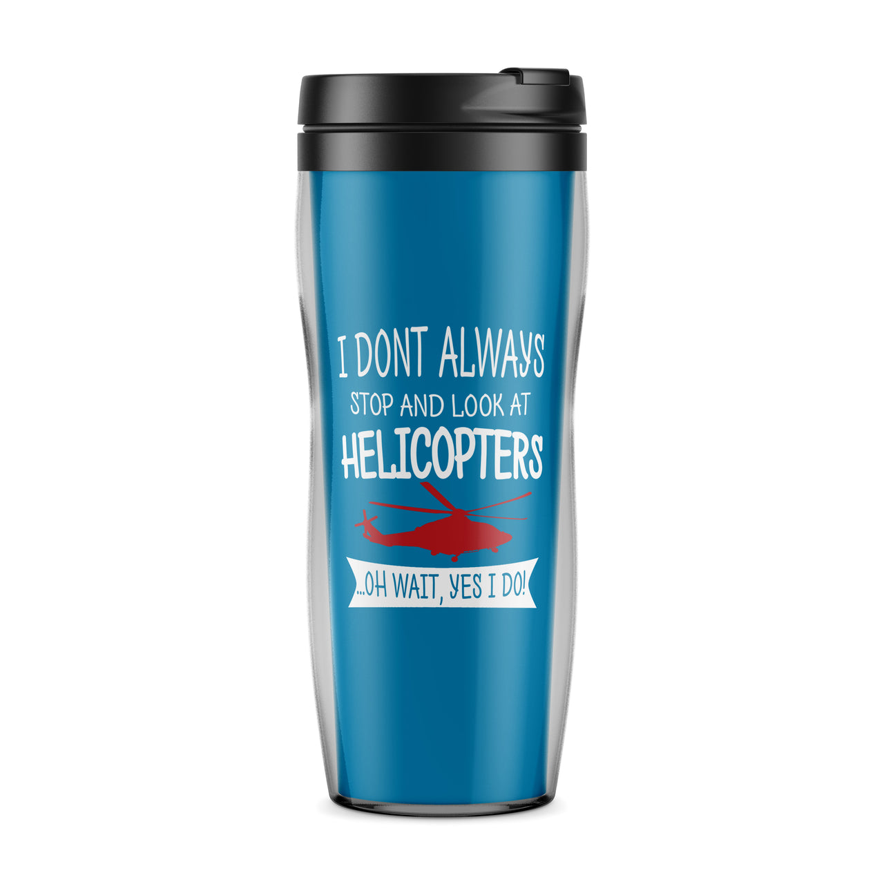 I Don't Always Stop and Look at Helicopters Designed Travel Mugs