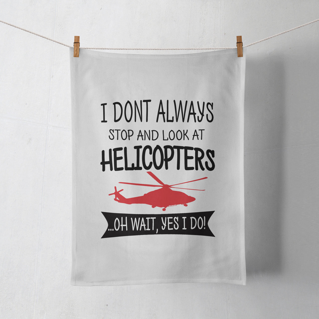 I Don't Always Stop and Look at Helicopters Designed Towels