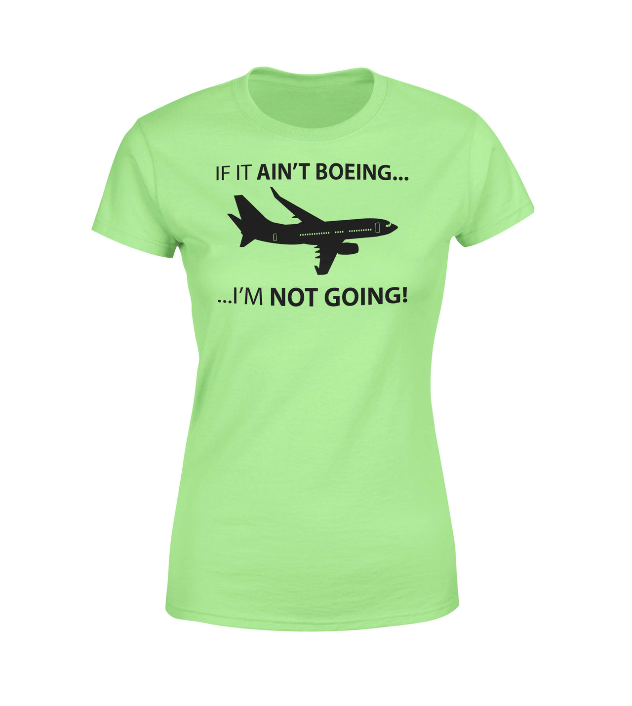If It Ain't Boeing I'm Not Going! Designed Women T-Shirts