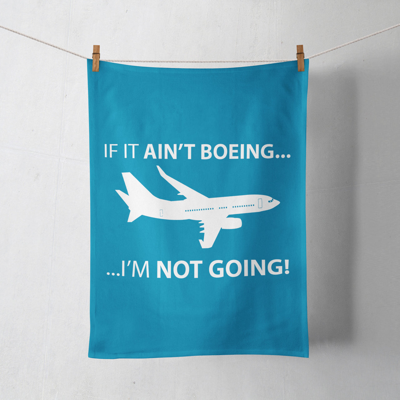 If It Ain't Boeing I'm Not Going! Designed Towels