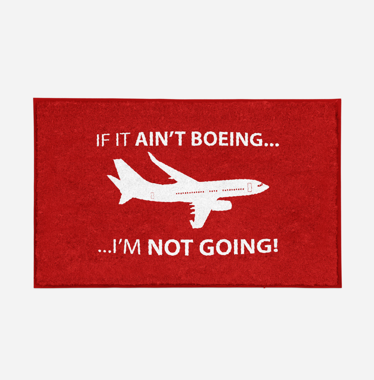 If It Ain't Boeing I'm Not Going! Designed Door Mats