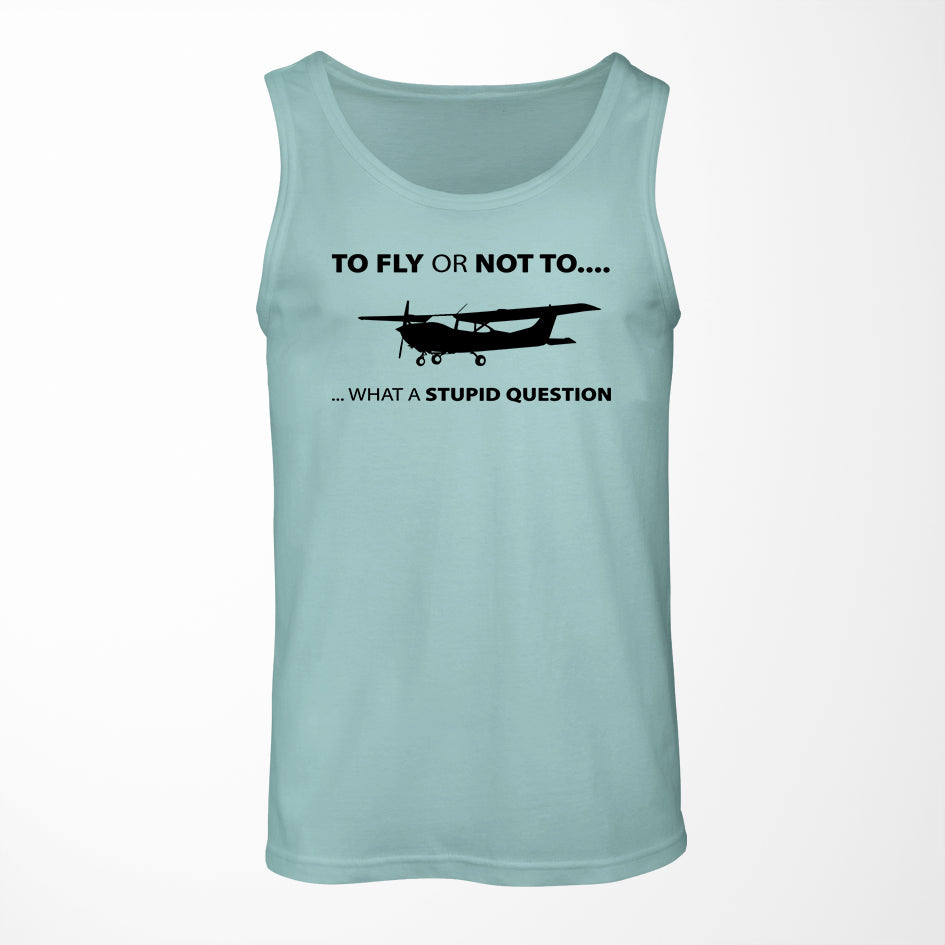 To Fly or Not To What a Stupid Question Designed Tank Tops
