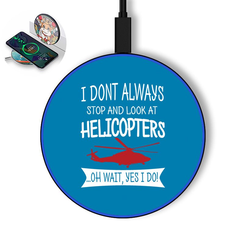 I Don't Always Stop and Look at Helicopters Designed Wireless Chargers