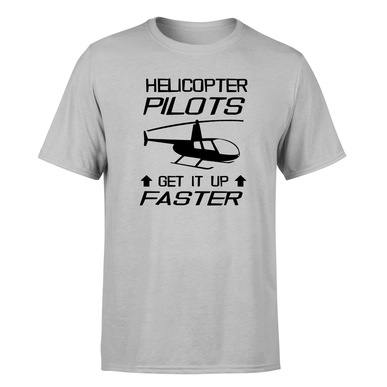 Helicopter Pilots Get It Up Faster Designed T-Shirts