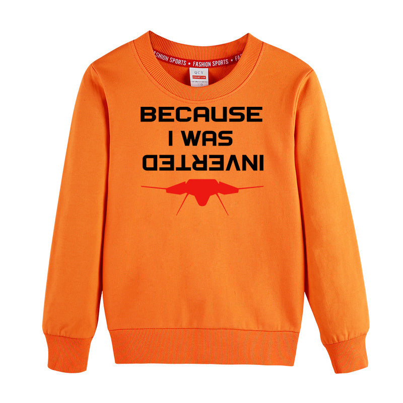 Because I was Inverted Designed "CHILDREN" Sweatshirts