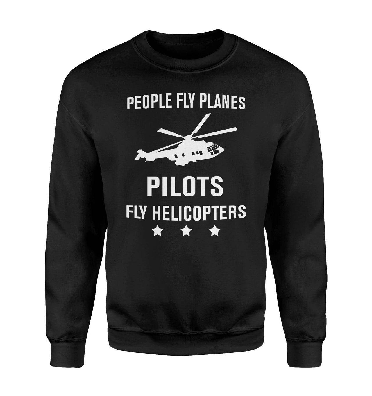People Fly Planes Pilots Fly Helicopters Designed Sweatshirts