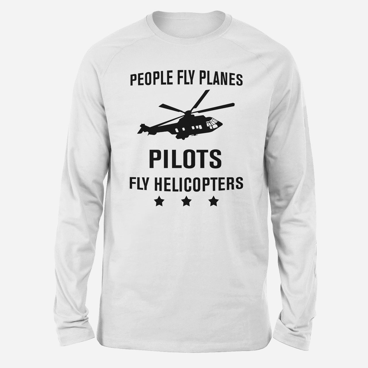 People Fly Planes Pilots Fly Helicopters Designed Long-Sleeve T-Shirts