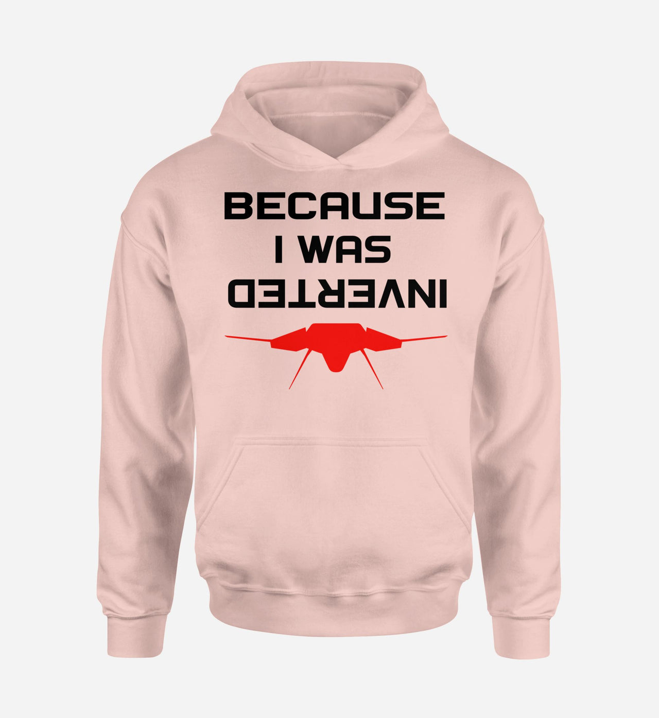Because I was Inverted Designed Hoodies