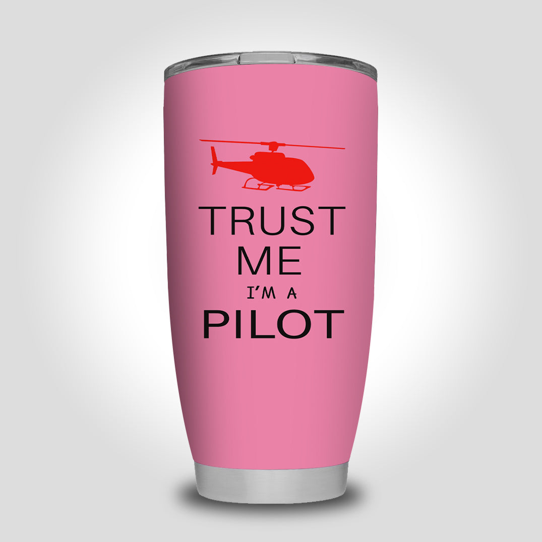 Trust Me I'm a Pilot (Helicopter) Designed Tumbler Travel Mugs