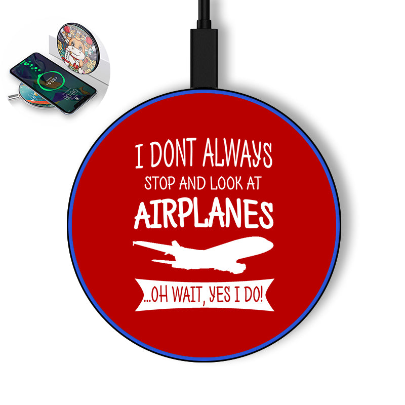 I Don't Always Stop and Look at Airplanes Designed Wireless Chargers