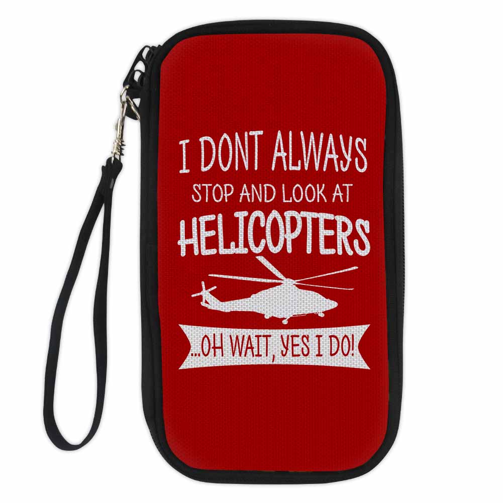 I Don't Always Stop and Look at Helicopters Designed Travel Cases & Wallets