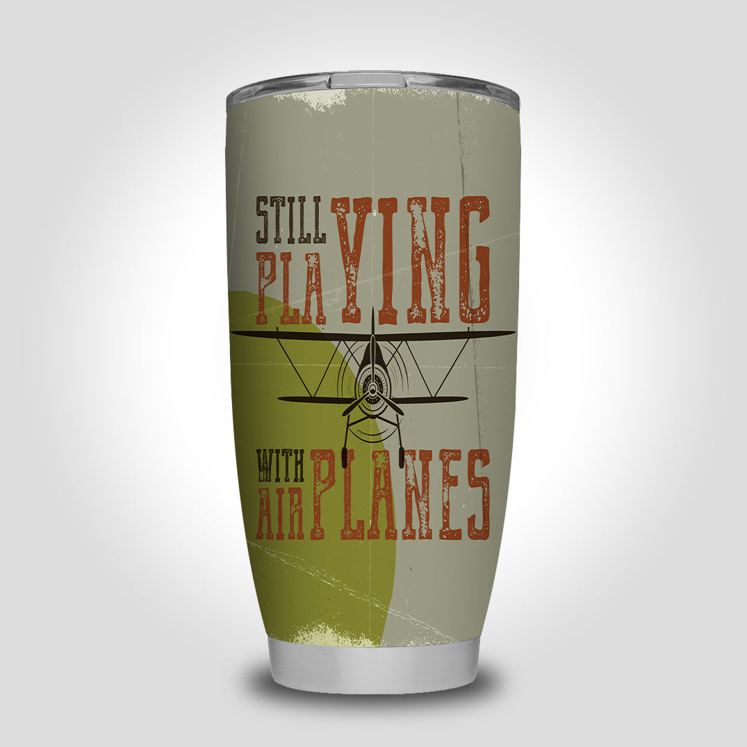 Still Playing with Airplanes Designed Tumbler Travel Mugs