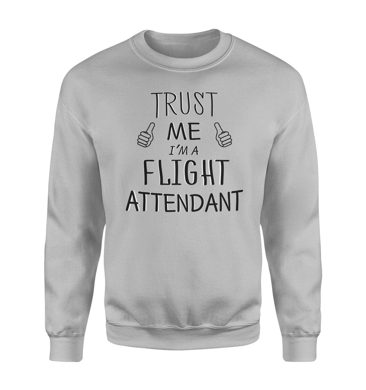 Trust Me I'm a Flight Attendant Designed Sweatshirts