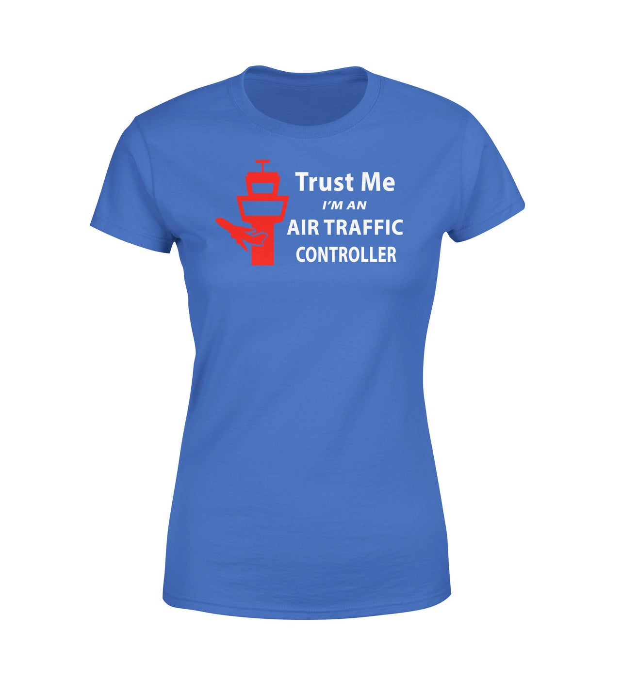 Trust Me I'm an Air Traffic Controller Designed Women T-Shirts