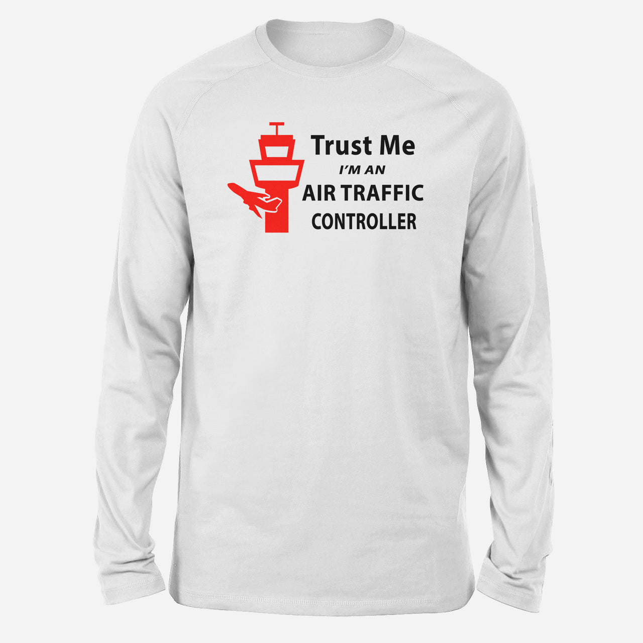 Trust Me I'm an Air Traffic Controller Designed Long-Sleeve T-Shirts