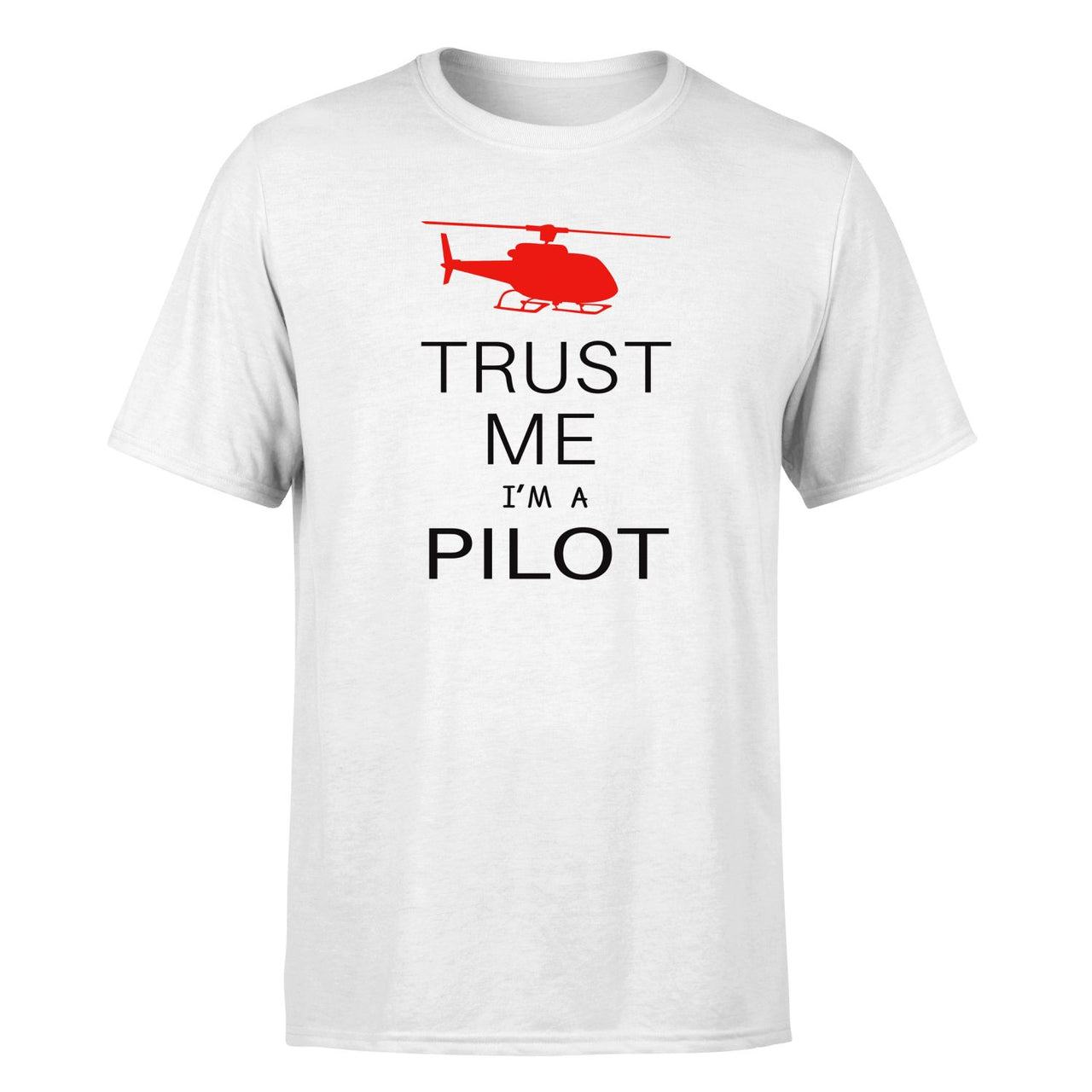 Trust Me I'm a Pilot (Helicopter) Designed T-Shirts