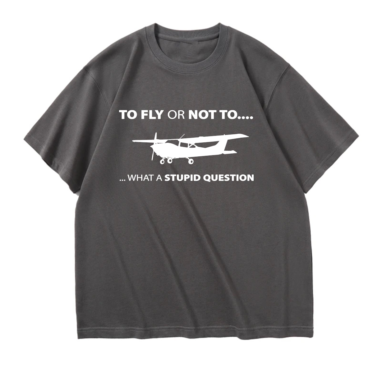 To Fly or Not To What a Stupid Question Designed Relax Fit T-Shirts