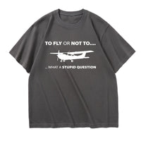 Thumbnail for To Fly or Not To What a Stupid Question Designed Relax Fit T-Shirts