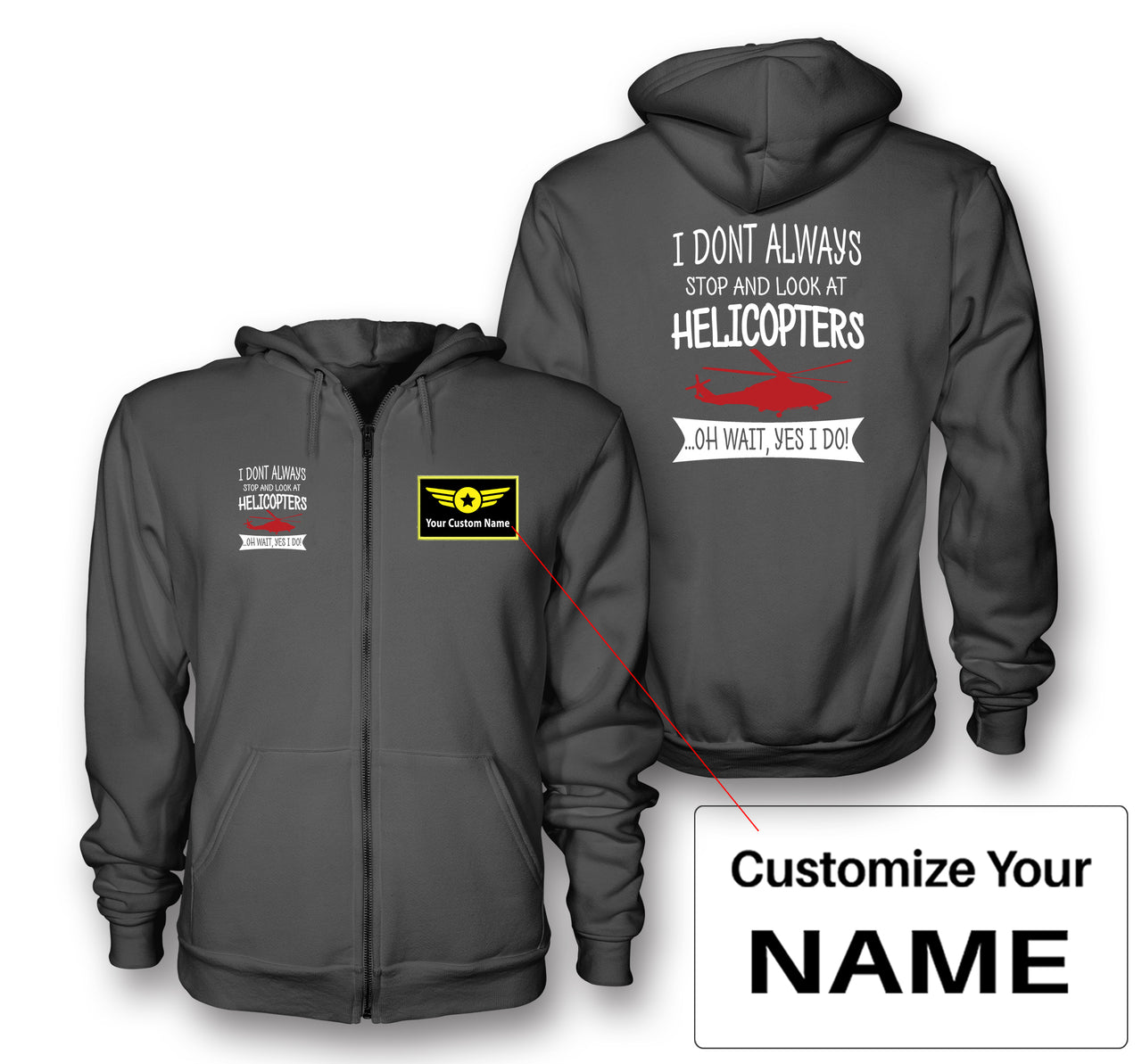 I Don't Always Stop and Look at Helicopters Designed Zipped Hoodies