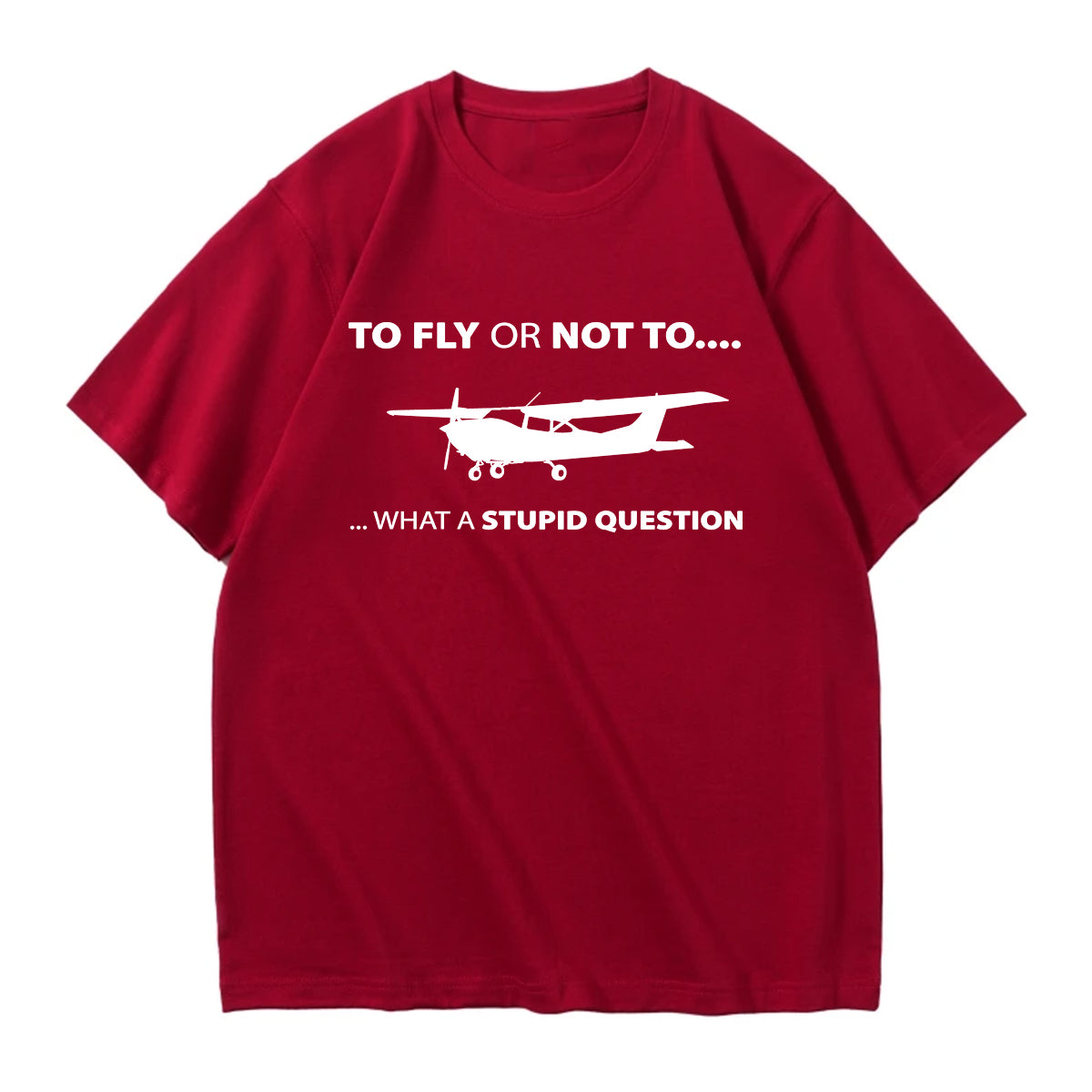 To Fly or Not To What a Stupid Question Designed Relax Fit T-Shirts