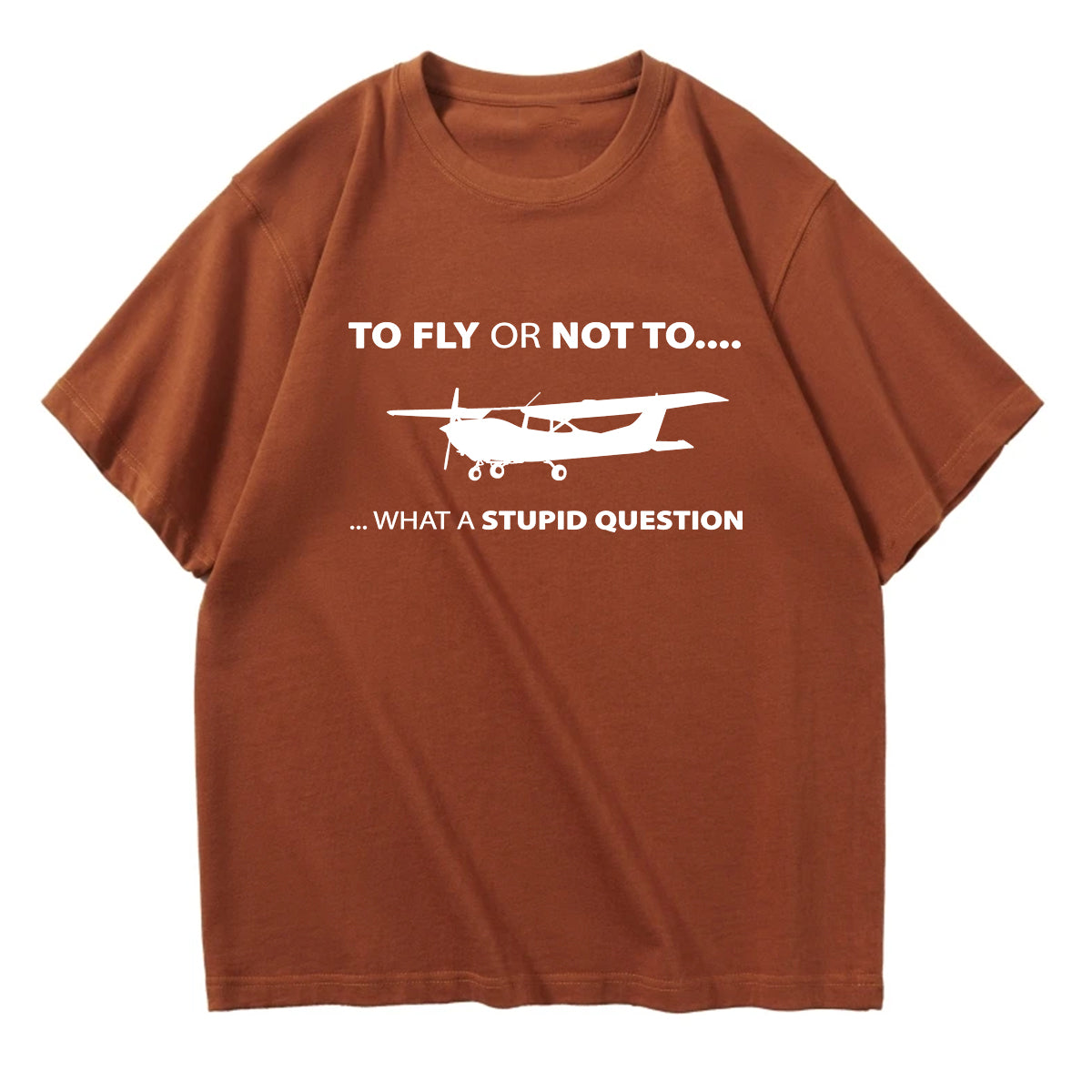 To Fly or Not To What a Stupid Question Designed Relax Fit T-Shirts