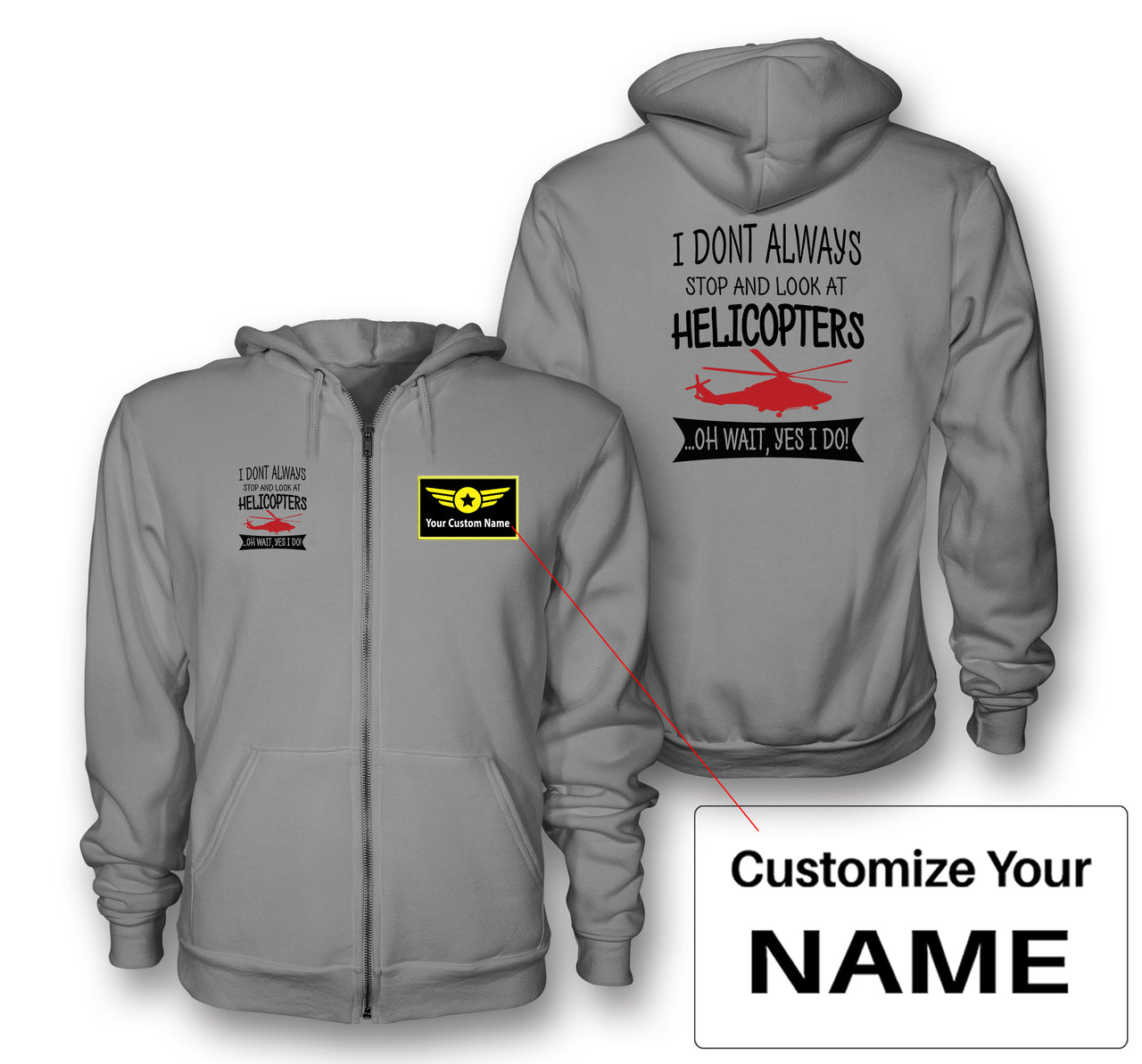 I Don't Always Stop and Look at Helicopters Designed Zipped Hoodies