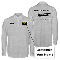 Thumbnail for To Fly or Not To What a Stupid Question Designed Long Sleeve Polo T-Shirts (Double-Side)