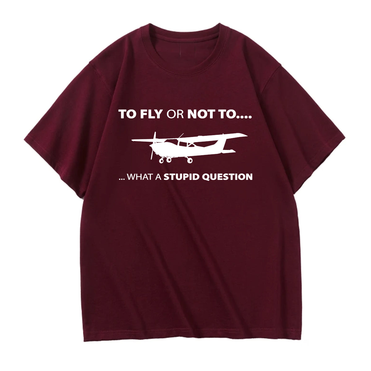 To Fly or Not To What a Stupid Question Designed Relax Fit T-Shirts