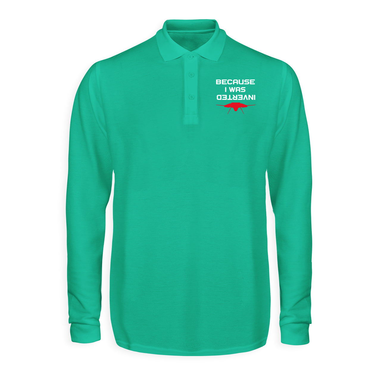 Because I was Inverted Designed Long Sleeve Polo T-Shirts