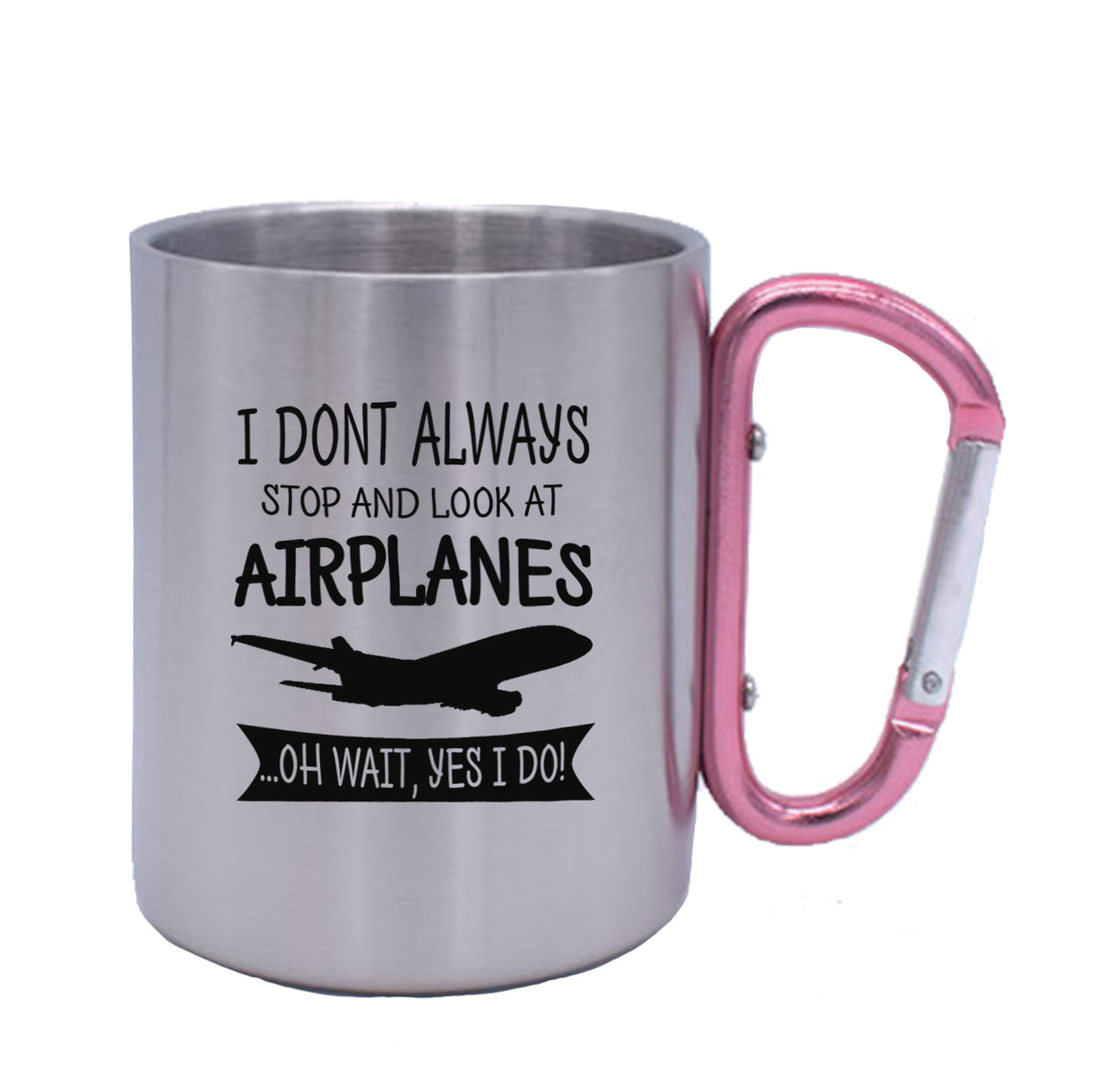 I Don't Always Stop and Look at Airplanes Designed Stainless Steel Outdoors Mugs