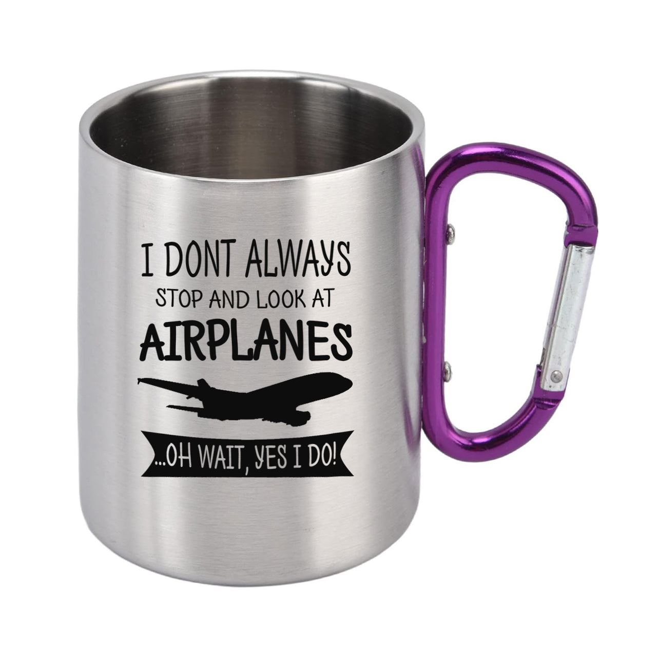 I Don't Always Stop and Look at Airplanes Designed Stainless Steel Outdoors Mugs