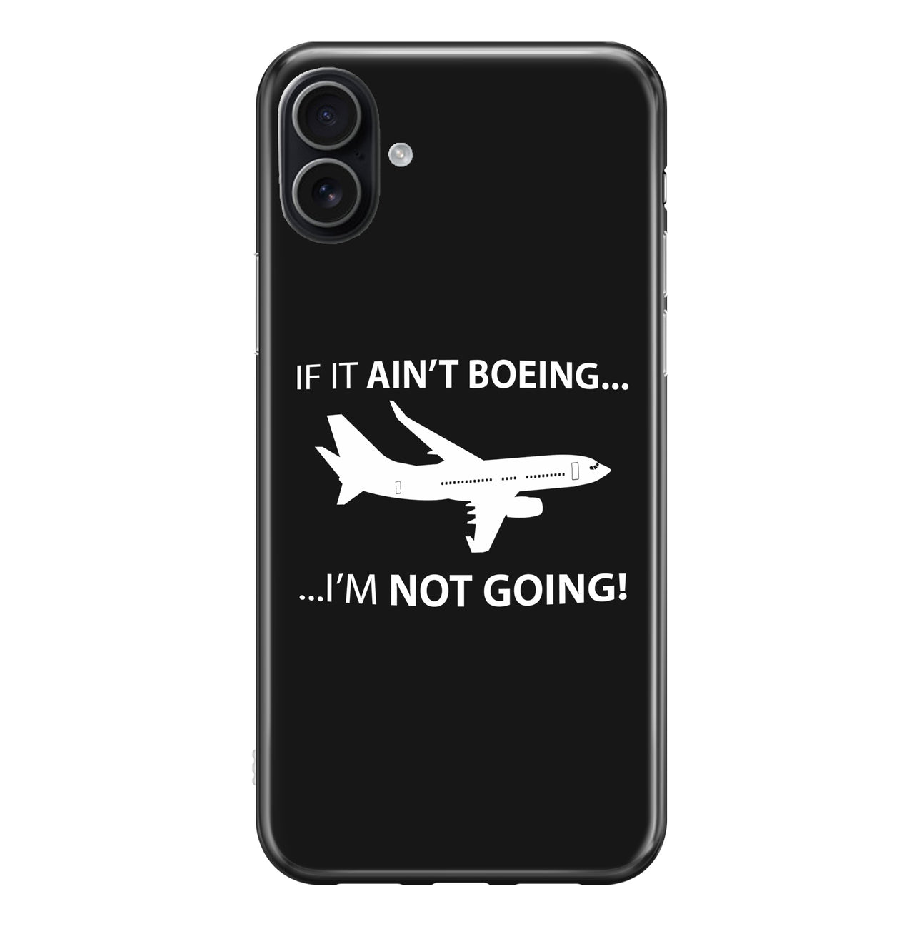 If It Ain't Boeing I'm Not Going! Designed iPhone Cases