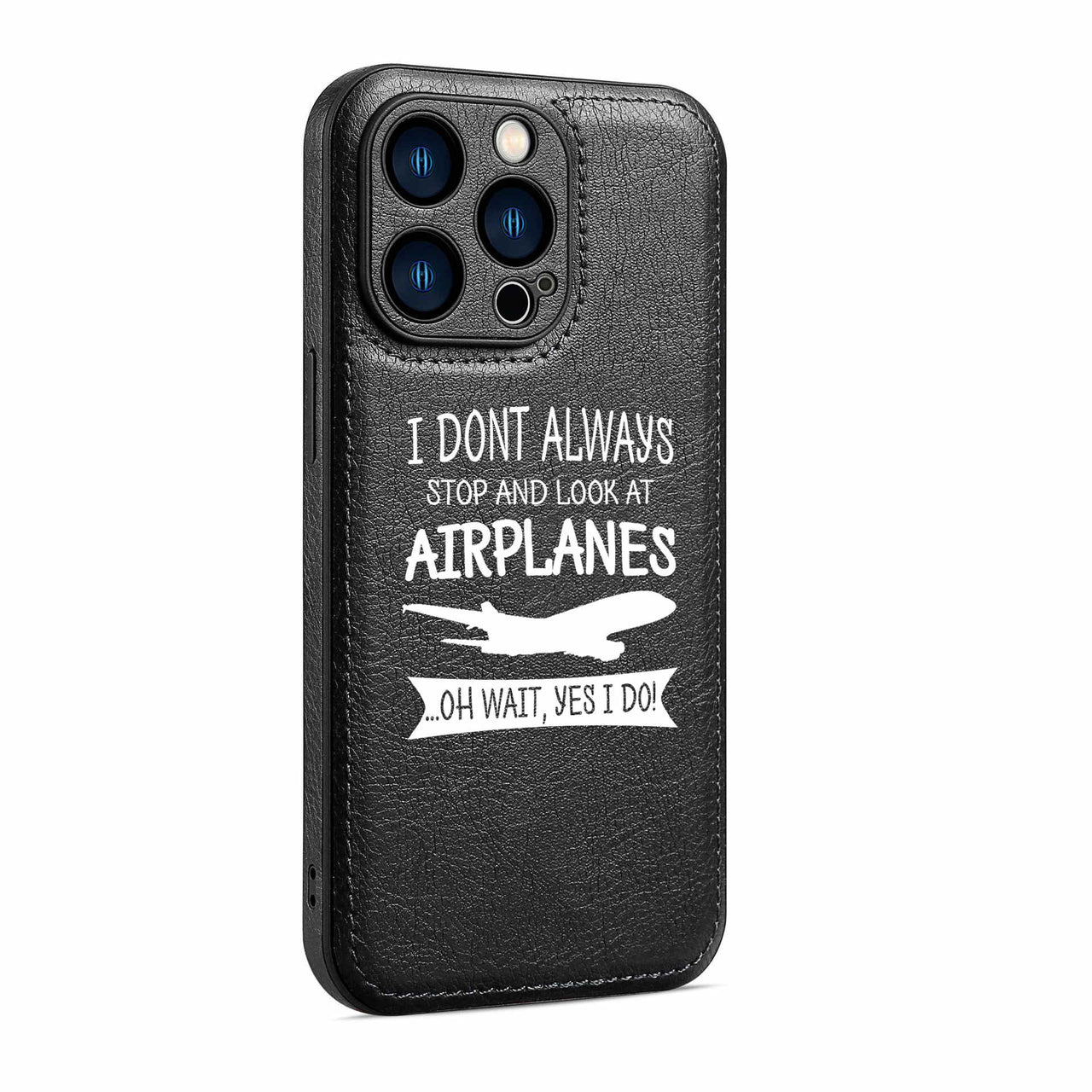 I Don't Always Stop and Look at Airplanes Designed Leather iPhone Cases