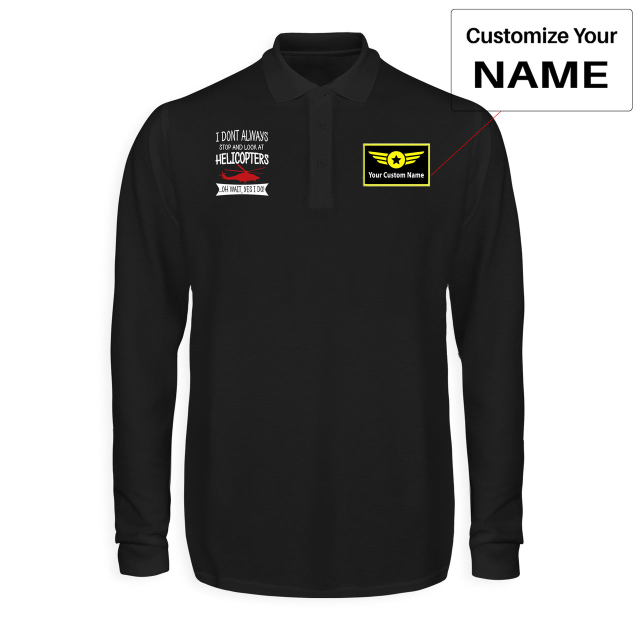 I Don't Always Stop and Look at Helicopters Designed Long Sleeve Polo T-Shirts