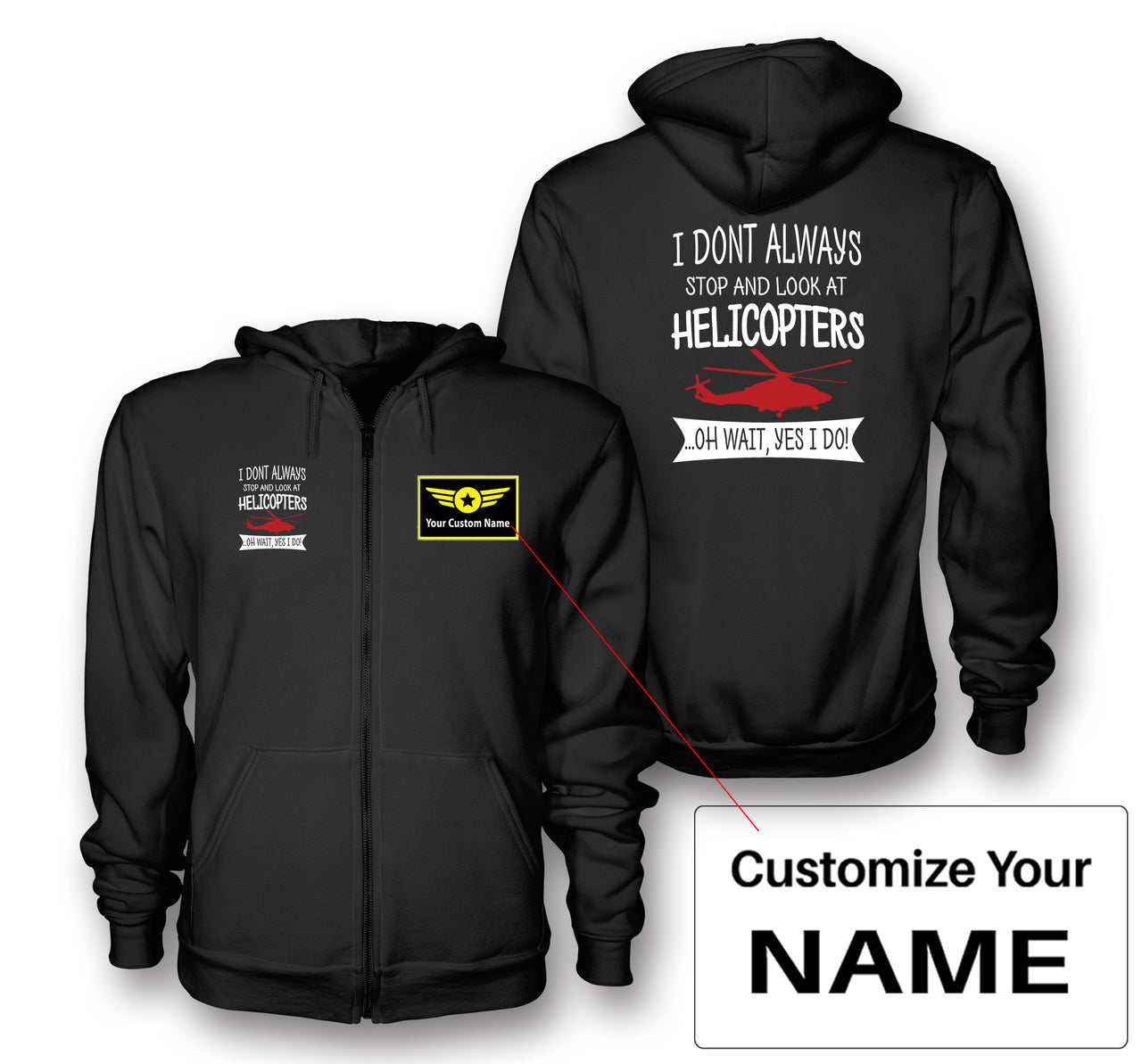 I Don't Always Stop and Look at Helicopters Designed Zipped Hoodies