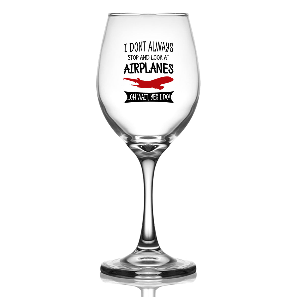 I Don't Always Stop and Look at Airplanes Designed Wine Glasses
