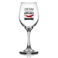 Thumbnail for I Don't Always Stop and Look at Airplanes Designed Wine Glasses