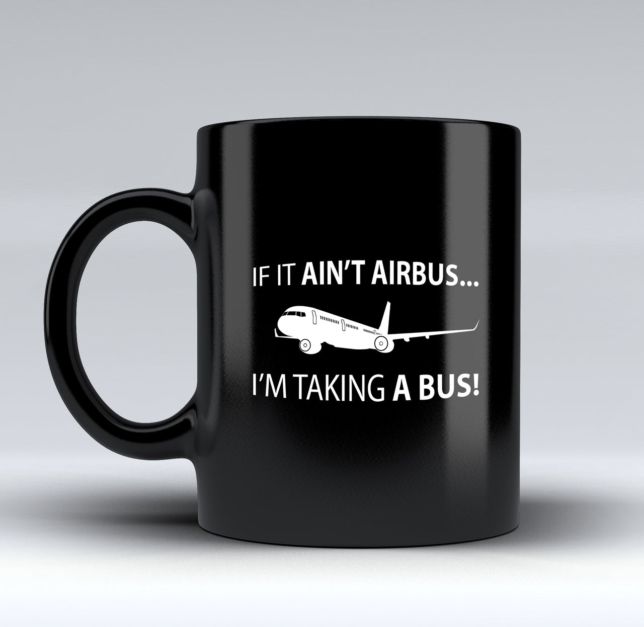 If It Ain't Airbus I'm Taking A Bus Designed Black Mugs