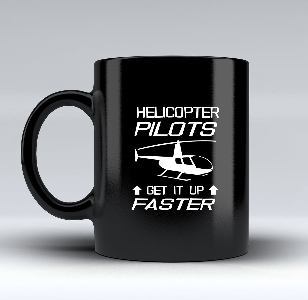 Helicopter Pilots Get It Up Faster Designed Black Mugs